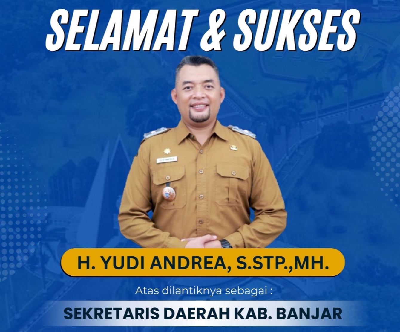 Selamat dan Sukses Yudi Andrea sebagai Sekda Kab. Banjar